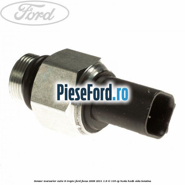 Senzor marsarier cutie 6 trepte Ford Focus 2008-2011 1.6 Ti 115 cp Senzor marsarier cutie 6 trepte Ford Focus 2008-2011 1.6 Ti 115 cp HXDA, HXDB, SIDA benzina