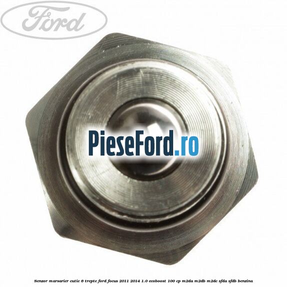 Senzor marsarier cutie 6 trepte Ford Focus 2011-2014 1.0 EcoBoost 100 cp Senzor marsarier cutie 6 trepte Ford Focus 2011-2014 1.0 EcoBoost 100 cp M2DA, M2DB, M2DC, SFDA, SFDB benzina