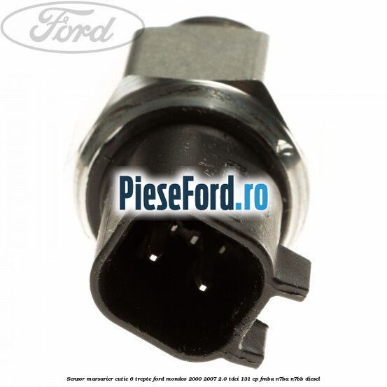 Senzor marsarier cutie 6 trepte Ford Mondeo 2000-2007 2.0 TDCi 131 cp FMBA, N7BA, N7BB diesel