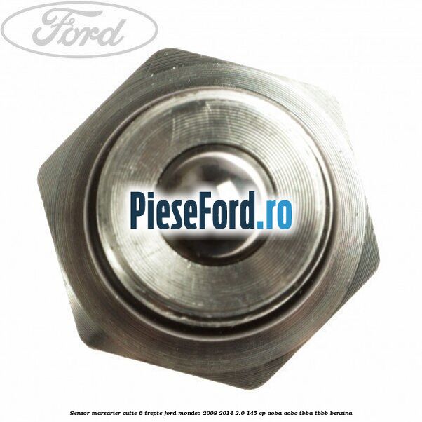 Senzor marsarier cutie 6 trepte Ford Mondeo 2008-2014 2.0 145 cp AOBA, AOBC, TBBA, TBBB benzina