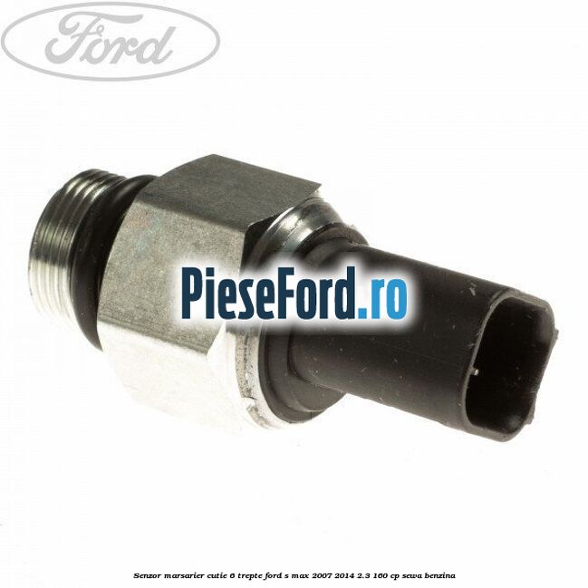 Senzor marsarier cutie 6 trepte Ford S-Max 2007-2014 2.3 160 cp SEWA benzina