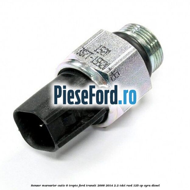 Senzor marsarier cutie 6 trepte Ford Transit 2006-2014 2.2 TDCi RWD 125 cp CYRA diesel