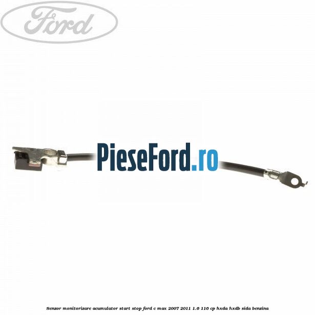 Senzor monitorizare acumulator Start Stop Ford C-Max 2007-2011 1.6 116 cp Senzor monitorizare acumulator Start Stop Ford C-Max 2007-2011 1.6 116 cp HXDA, HXDB, SIDA benzina