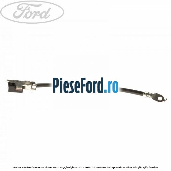 Senzor monitorizare acumulator Start Stop Ford Focus 2011-2014 1.0 EcoBoost 100 cp M2DA, M2DB, M2DC, SFDA, SFDB benzina