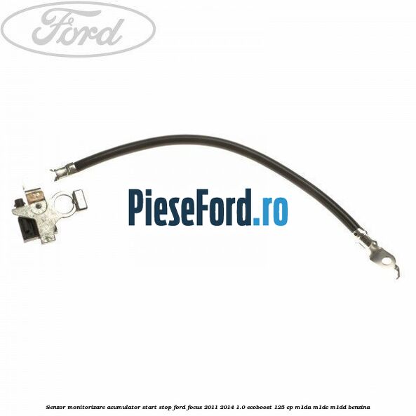 Senzor monitorizare acumulator Start Stop Ford Focus 2011-2014 1.0 EcoBoost 125 cp M1DA, M1DC, M1DD benzina