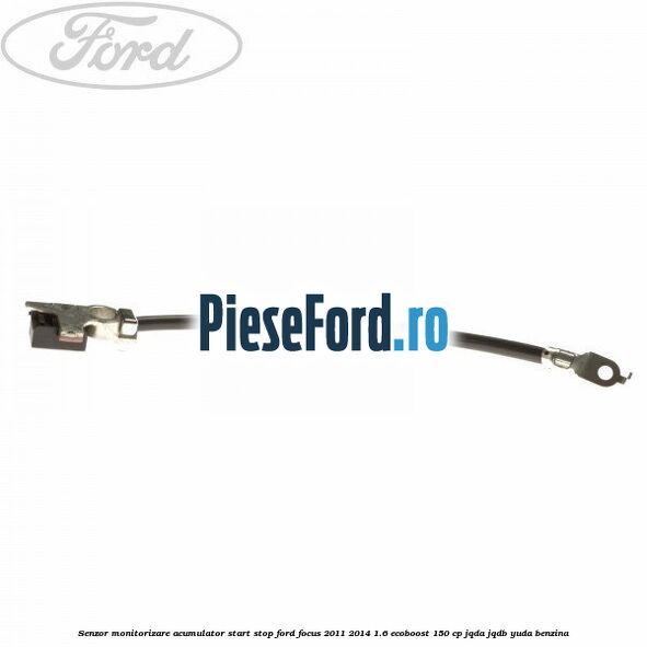 Senzor monitorizare acumulator Start Stop Ford Focus 2011-2014 1.6 EcoBoost 150 cp JQDA, JQDB, YUDA benzina