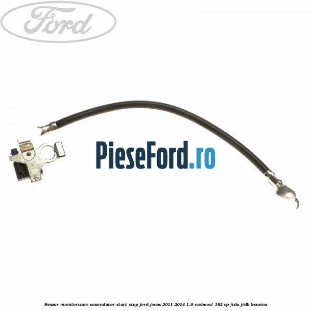 Senzor monitorizare acumulator Start Stop Ford Focus 2011-2014 1.6 EcoBoost 182 cp JTDA, JTDB benzina