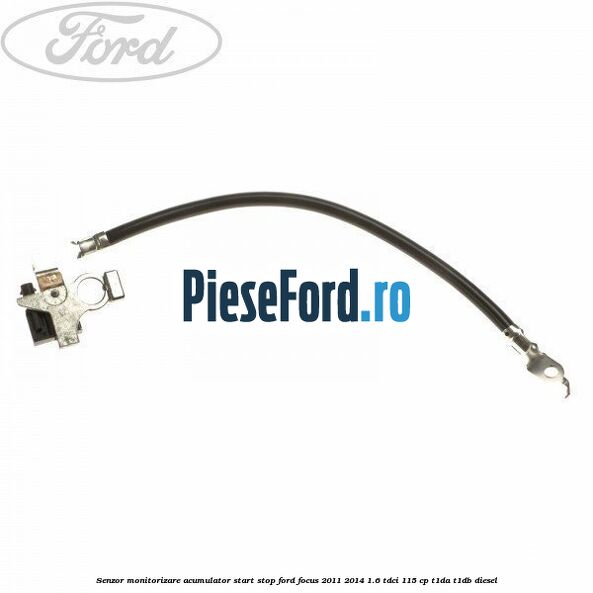 Senzor monitorizare acumulator Start Stop Ford Focus 2011-2014 1.6 TDCi 115 cp T1DA, T1DB diesel
