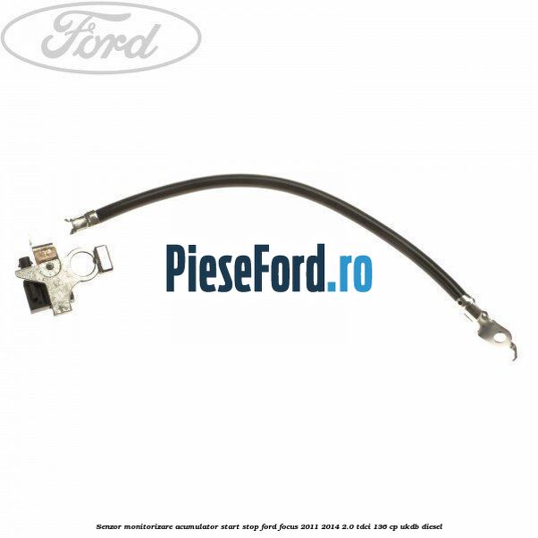Senzor monitorizare acumulator Start Stop Ford Focus 2011-2014 2.0 TDCi 136 cp UKDB diesel