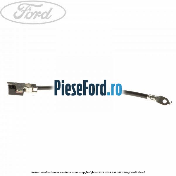 Senzor monitorizare acumulator Start Stop Ford Focus 2011-2014 2.0 TDCi 136 cp UKDB diesel