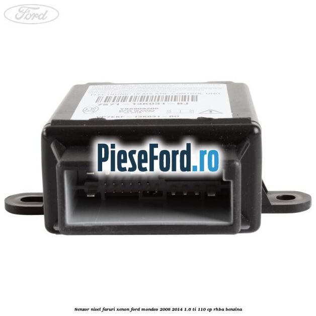 Senzor nivel faruri xenon Ford Mondeo 2008-2014 1.6 Ti 110 cp RHBA benzina