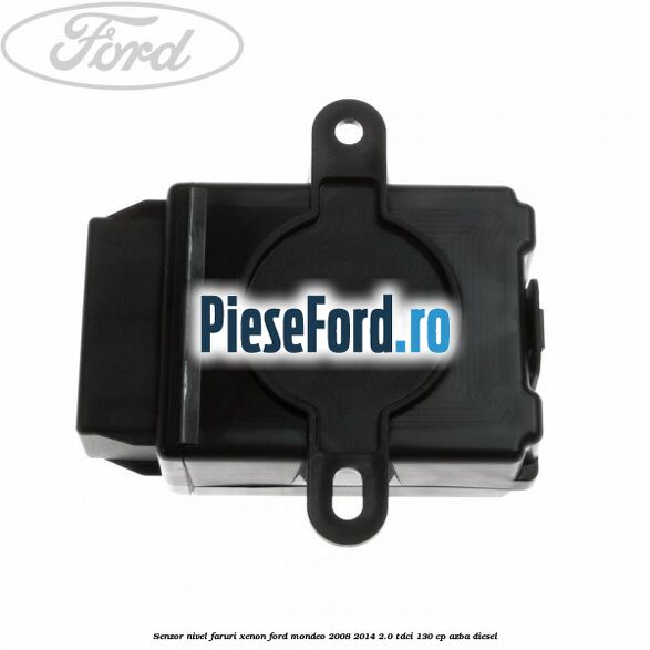 Senzor nivel faruri xenon Ford Mondeo 2008-2014 2.0 TDCi 130 cp AZBA diesel