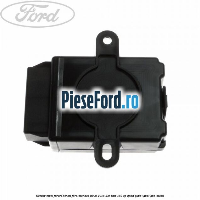 Senzor nivel faruri xenon Ford Mondeo 2008-2014 2.0 TDCi 140 cp QXBA, QXBB, UFBA, UFBB diesel