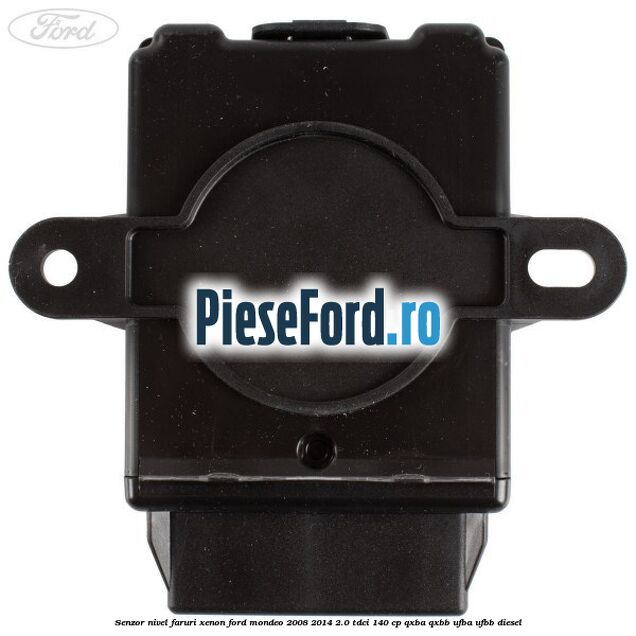Senzor nivel faruri xenon Ford Mondeo 2008-2014 2.0 TDCi 140 cp QXBA, QXBB, UFBA, UFBB diesel