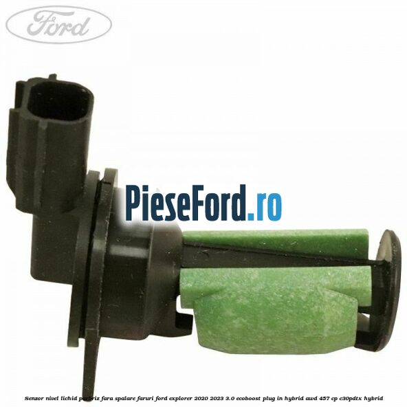 Senzor nivel lichid parbriz fara spalare faruri Ford Explorer 2020-2023 3.0 EcoBoost Plug-in Hybrid AWD 457 cp C30PDTX hybrid