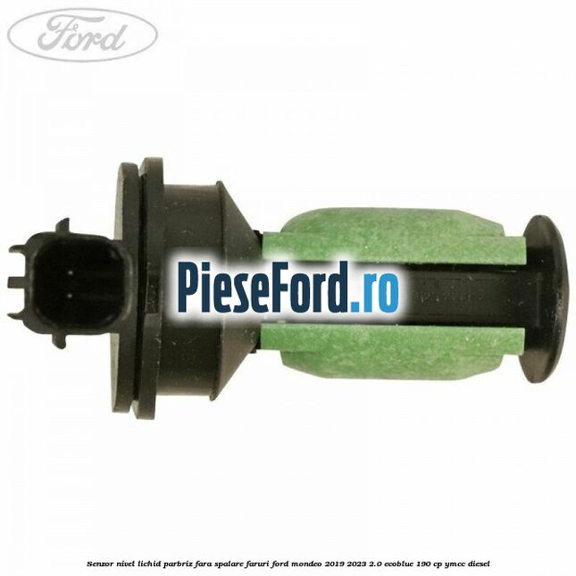 Senzor nivel lichid parbriz fara spalare faruri Ford Mondeo 2019-2023 2.0 EcoBlue 190 cp YMCC diesel