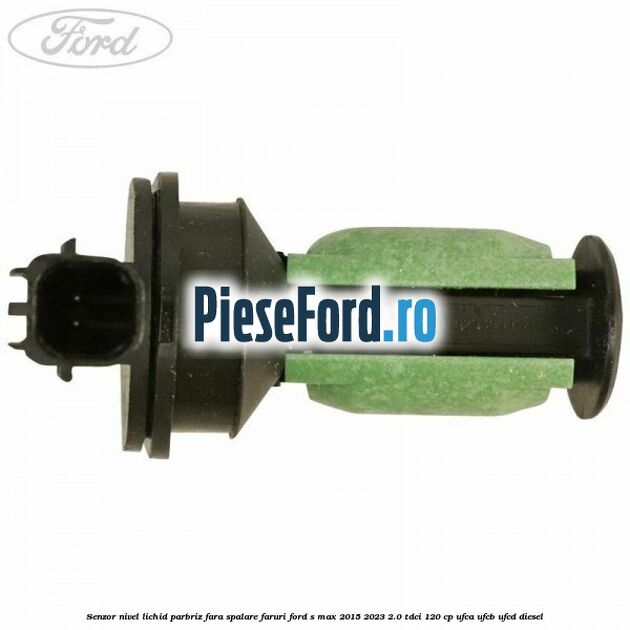 Senzor nivel lichid parbriz fara spalare faruri Ford S-Max 2015-2023 2.0 TDCi 120 cp UFCA, UFCB, UFCD diesel