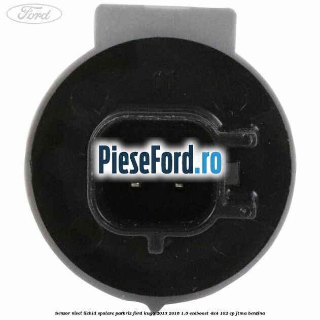 Senzor nivel lichid spalare parbriz Ford Kuga 2013-2016 1.6 EcoBoost 4x4 182 cp JTMA benzina
