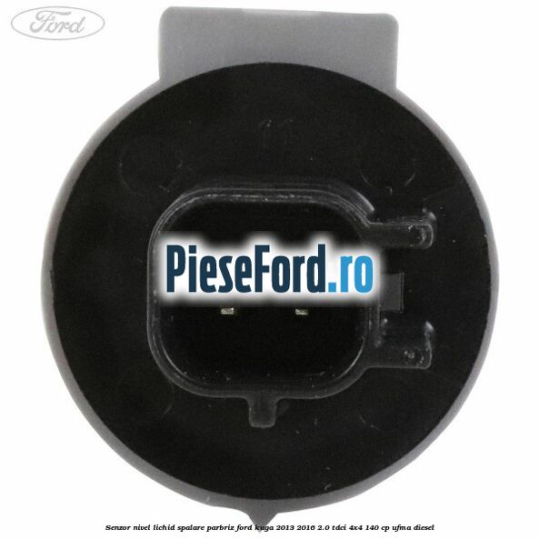 Senzor nivel lichid spalare parbriz Ford Kuga 2013-2016 2.0 TDCi 4x4 140 cp UFMA diesel
