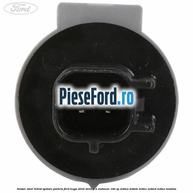 Senzor nivel lichid spalare parbriz Ford Kuga 2016-2018 1.5 EcoBoost 150 cp M8MA, M8MB, M8MC, M8MD, M8ME benzina