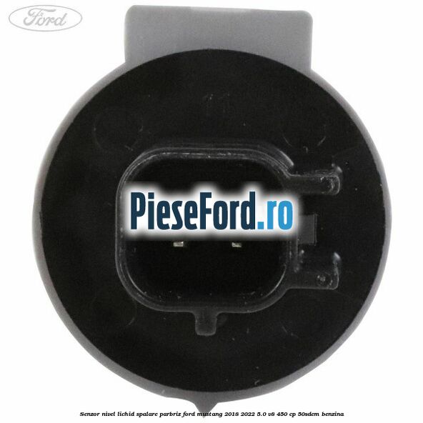Senzor nivel lichid spalare parbriz Ford Mustang 2018-2022 5.0 V8 450 cp 50SDEM benzina