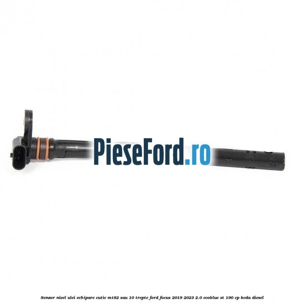 Senzor nivel ulei echipare cutie MT82 sau 10 trepte Ford Focus 2019-2023 2.0 EcoBlue ST 190 cp Senzor nivel ulei echipare cutie MT82 sau 10 trepte Ford Focus 2019-2023 2.0 EcoBlue ST 190 cp BCDA diesel