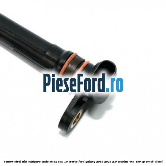 Senzor nivel ulei echipare cutie MT82 sau 10 trepte Ford Galaxy 2015-2023 2.0 EcoBlue 4x4 150 cp YMCB diesel