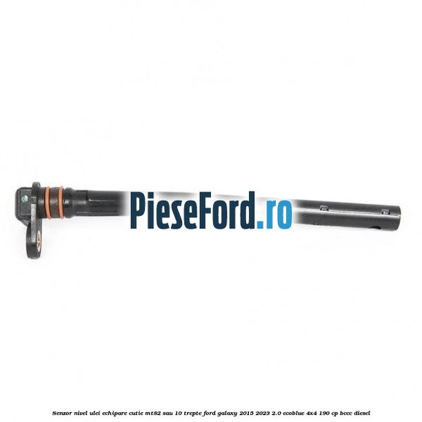 Senzor nivel ulei echipare cutie MT82 sau 10 trepte Ford Galaxy 2015-2023 2.0 EcoBlue 4x4 190 cp BCCC diesel