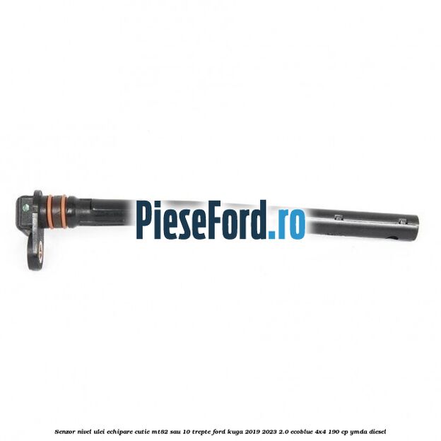 Senzor nivel ulei echipare cutie MT82 sau 10 trepte Ford Kuga 2019-2023 2.0 EcoBlue 4x4 190 cp Senzor nivel ulei echipare cutie MT82 sau 10 trepte Ford Kuga 2019-2023 2.0 EcoBlue 4x4 190 cp YMDA diesel