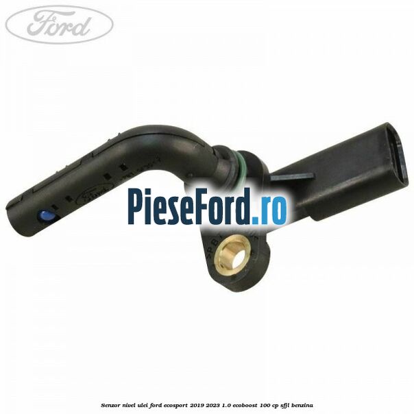 Senzor nivel ulei Ford EcoSport 2019-2023 1.0 EcoBoost 100 cp SFJL benzina