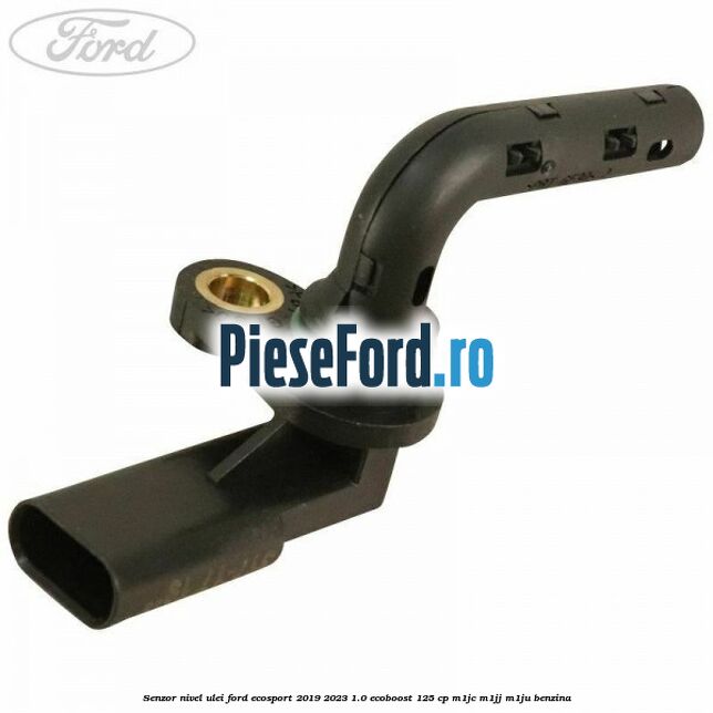 Senzor nivel ulei Ford EcoSport 2019-2023 1.0 EcoBoost 125 cp M1JC, M1JJ, M1JU benzina