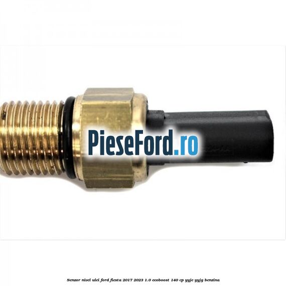 Senzor nivel ulei Ford Fiesta 2017-2023 1.0 EcoBoost 140 cp YYJE, YYJG benzina