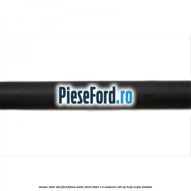 Senzor nivel ulei Ford Fiesta Active 2018-2023 1.0 EcoBoost 125 cp M1JL, M1JM benzina