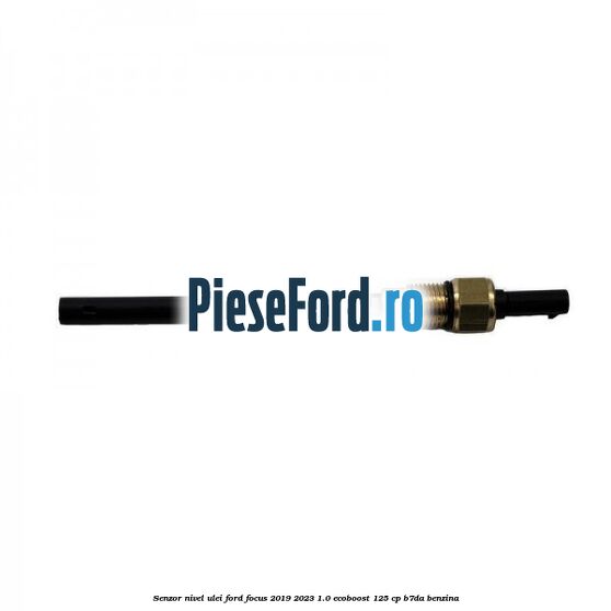 Senzor nivel ulei Ford Focus 2019-2023 1.0 EcoBoost 125 cp B7DA benzina