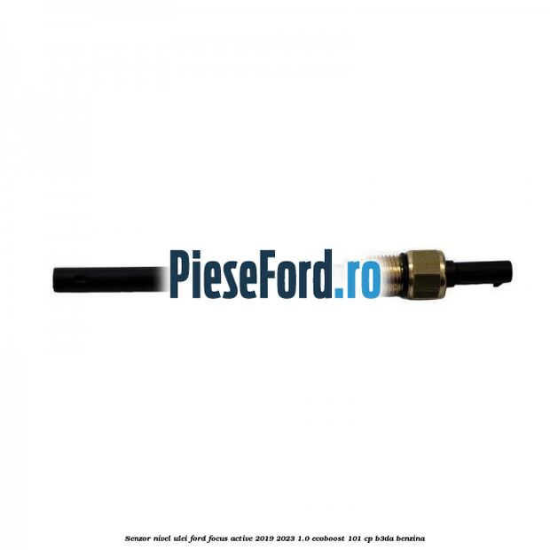 Senzor nivel ulei Ford Focus Active 2019-2023 1.0 EcoBoost 101 cp B3DA benzina