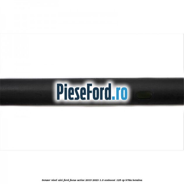 Senzor nivel ulei Ford Focus Active 2019-2023 1.0 EcoBoost 125 cp B7DA benzina