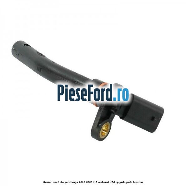 Senzor nivel ulei Ford Kuga 2019-2023 1.5 EcoBoost 150 cp YZDA, YZDB benzina
