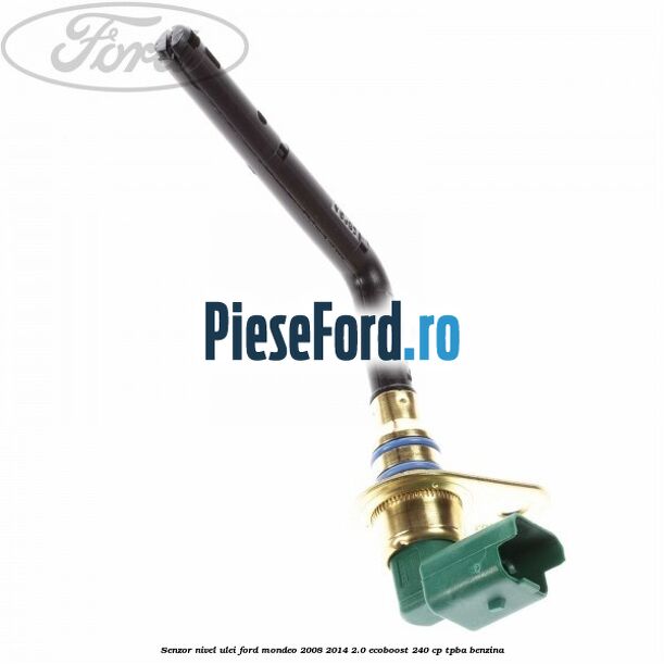 Senzor nivel ulei Ford Mondeo 2008-2014 2.0 EcoBoost 240 cp TPBA benzina