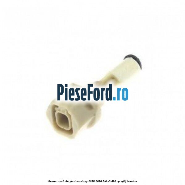 Senzor nivel ulei Ford Mustang 2015-2018 5.0 V8 418 cp Senzor nivel ulei Ford Mustang 2015-2018 5.0 V8 418 cp MF8F benzina