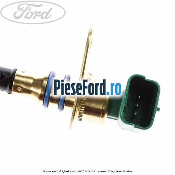 Senzor nivel ulei Ford S-Max 2007-2014 2.0 EcoBoost 203 cp TNWA benzina