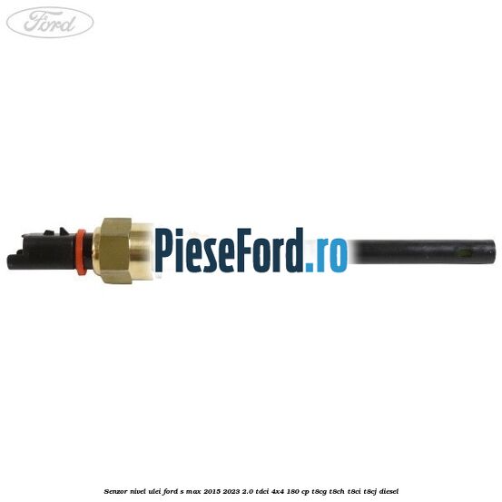 Senzor nivel ulei Ford S-Max 2015-2023 2.0 TDCi 4x4 180 cp T8CG, T8CH, T8CI, T8CJ diesel
