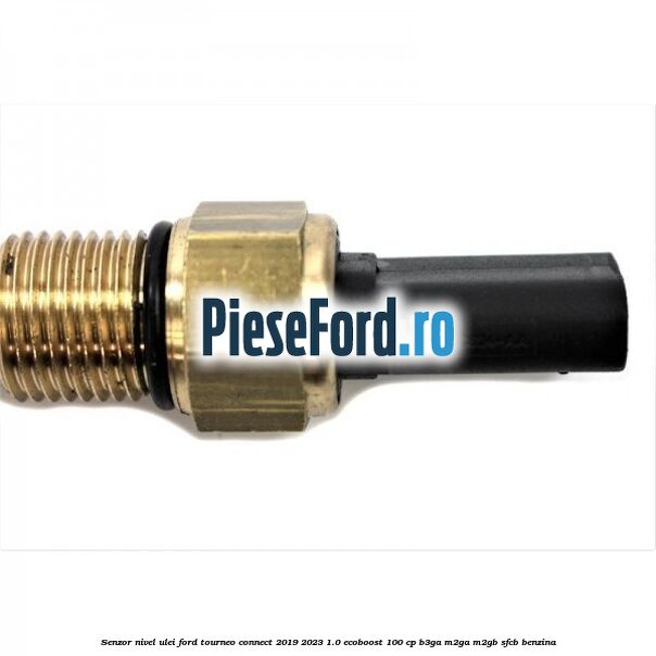Senzor nivel ulei Ford Tourneo Connect 2019-2023 1.0 EcoBoost 100 cp B3GA, M2GA, M2GB, SFCB benzina