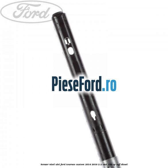 Senzor nivel ulei Ford Tourneo Custom 2014-2018 2.2 TDCi 155 cp CVFF diesel