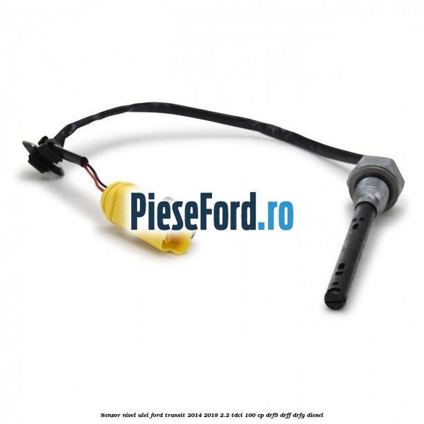 Senzor nivel ulei Ford Transit 2014-2018 2.2 TDCi 100 cp DRF5, DRFF, DRFG diesel