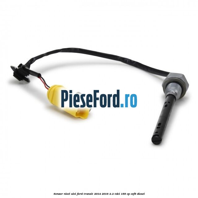 Senzor nivel ulei Ford Transit 2014-2018 2.2 TDCi 155 cp CVF5 diesel