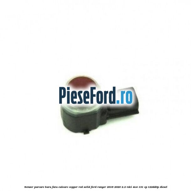 Senzor parcare bara fata culoare copper red solid Ford Ranger 2016-2020 2.2 TDCi 4x4 131 cp T22DD0P diesel