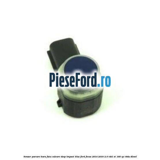 Senzor parcare bara fata culoare deep impact blue Ford Focus 2014-2018 2.0 TDCi ST 185 cp T8DA diesel