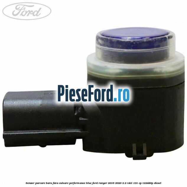 Senzor parcare bara fata culoare performance blue Ford Ranger 2016-2020 2.2 TDCi 131 cp T22DD0P diesel