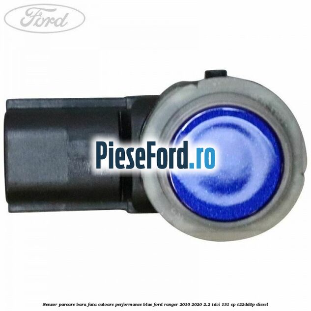 Senzor parcare bara fata culoare performance blue Ford Ranger 2016-2020 2.2 TDCi 131 cp T22DD0P diesel