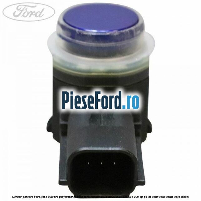 Senzor parcare bara fata culoare performance blue Ford Ranger 2016-2020 3.2 TDCi 4x4 200 cp Senzor parcare bara fata culoare performance blue Ford Ranger 2016-2020 3.2 TDCi 4x4 200 cp P5-AT, SA2R, SA2S, SA2W, SAFA diesel